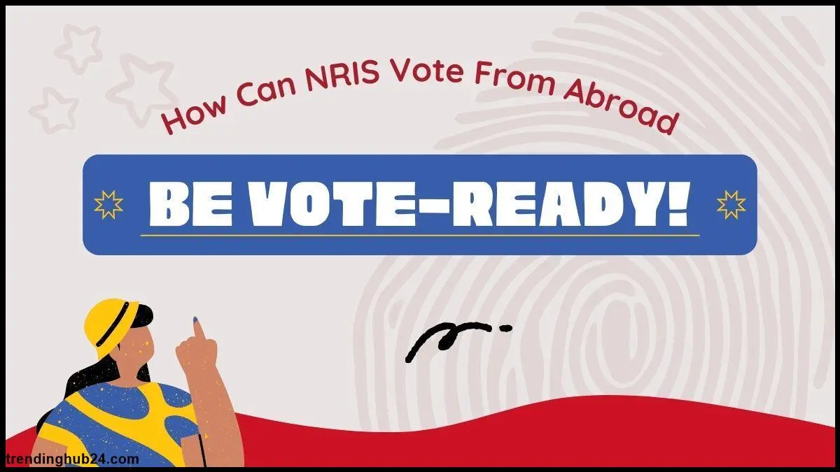 how-can-nris-vote-from-abroad.webp