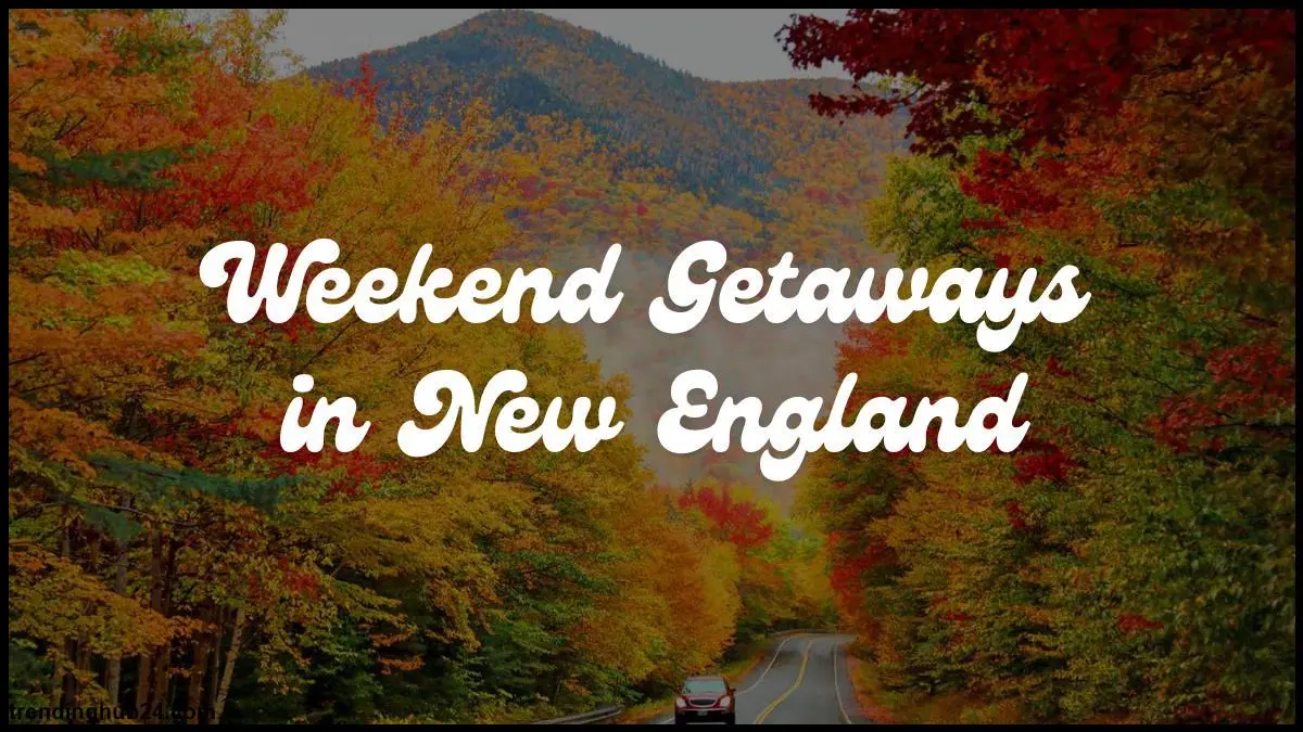 weekend-getaways-in-new-england.webp