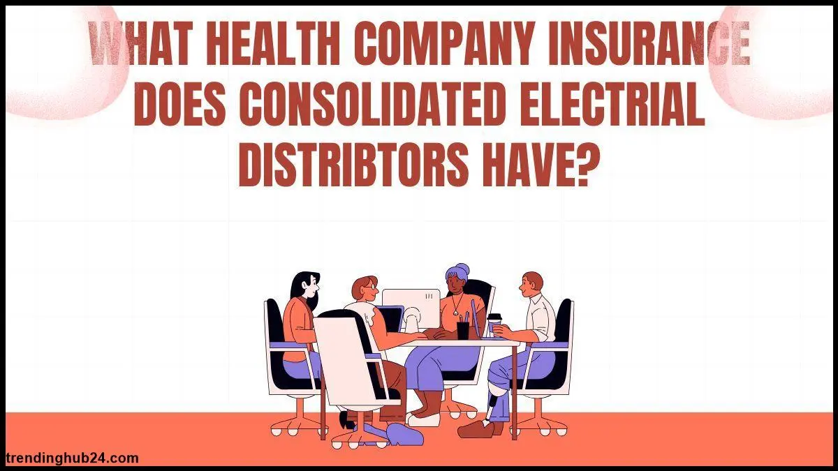 what-health-company-insurance-does-consolidated-electral-distribtors-have.webp